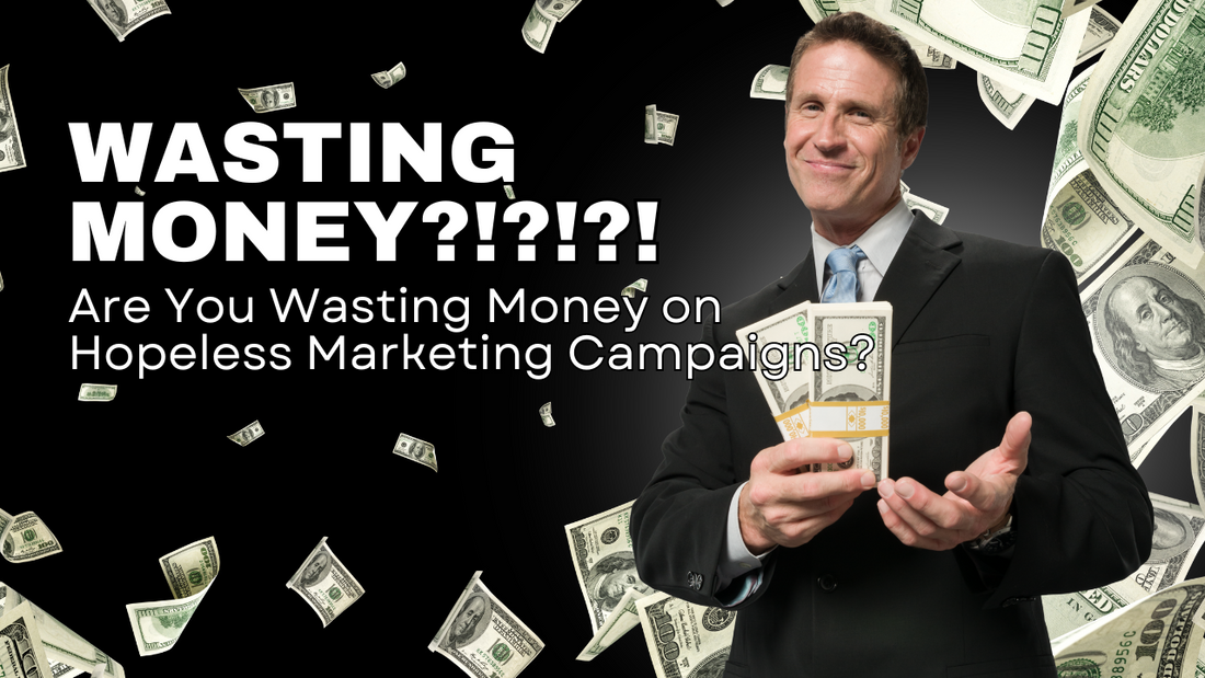 Are You Wasting Money on Hopeless Marketing Campaigns?